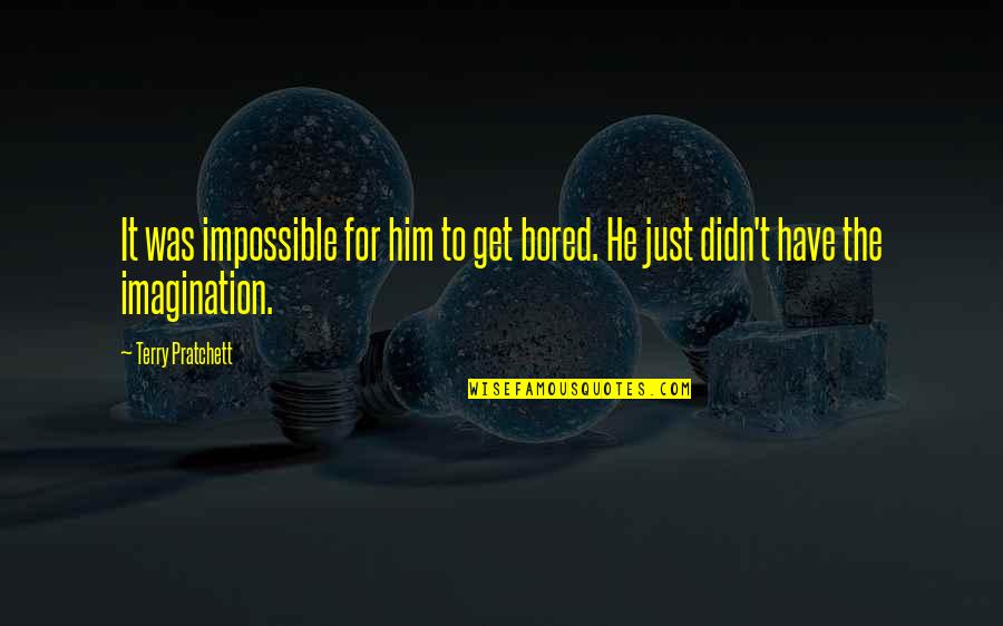 Striid Quotes By Terry Pratchett: It was impossible for him to get bored.
