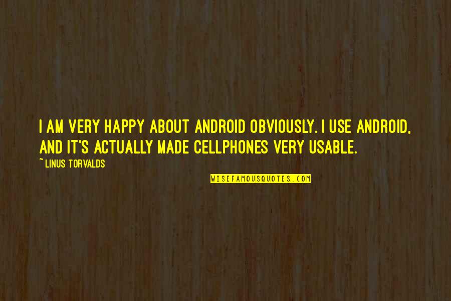 Strijbosch Theunissen Quotes By Linus Torvalds: I am very happy about Android obviously. I Strijbosch Theunissen Quotes By Linus Torvalds: I am very happy about Android obviously. I