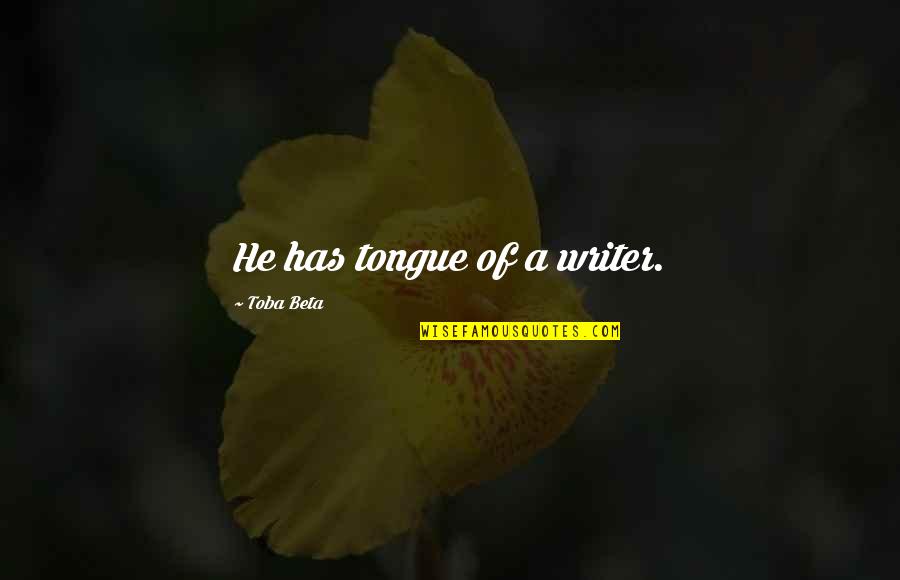 Strijders Quotes By Toba Beta: He has tongue of a writer. Strijders Quotes By Toba Beta: He has tongue of a writer.