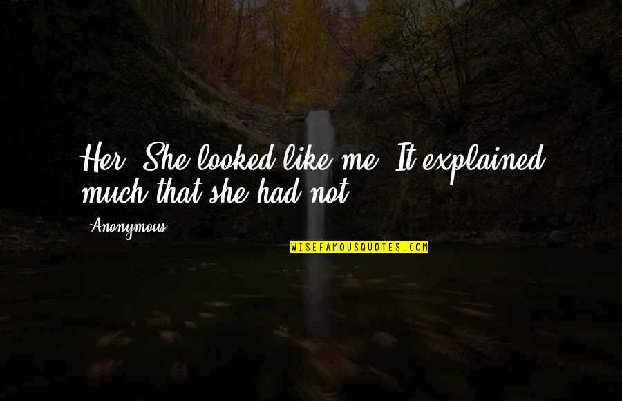 Strijktafel Quotes By Anonymous: Her. She looked like me. It explained much