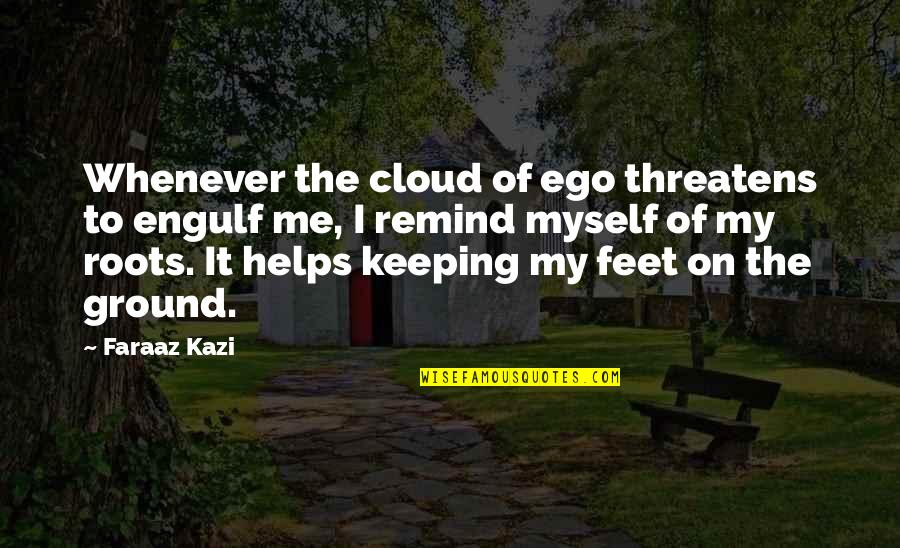 Strijktafel Quotes By Faraaz Kazi: Whenever the cloud of ego threatens to engulf Strijktafel Quotes By Faraaz Kazi: Whenever the cloud of ego threatens to engulf