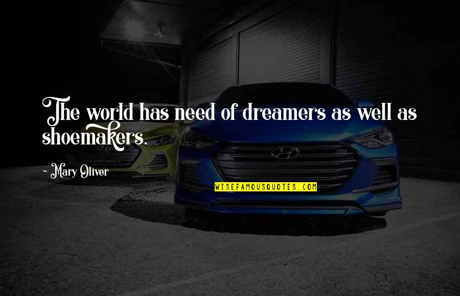 Strijktafel Quotes By Mary Oliver: The world has need of dreamers as well Strijktafel Quotes By Mary Oliver: The world has need of dreamers as well