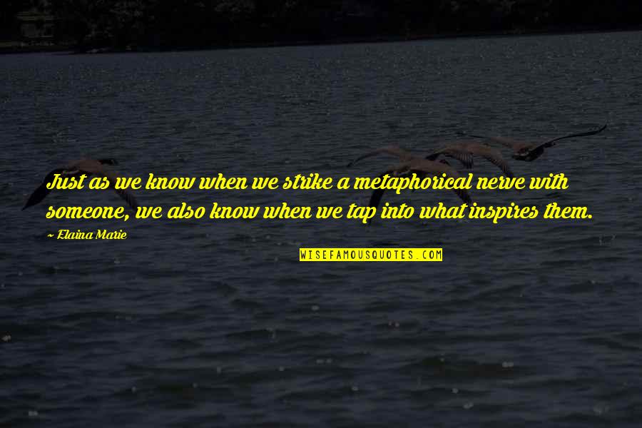 Strike A Nerve Quotes By Elaina Marie: Just as we know when we strike a Strike A Nerve Quotes By Elaina Marie: Just as we know when we strike a