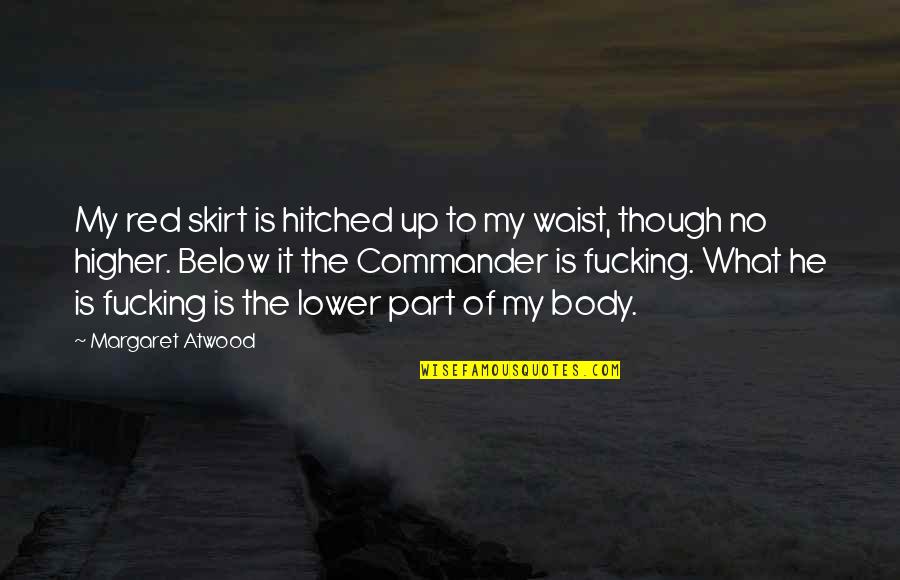 Strike A Nerve Quotes By Margaret Atwood: My red skirt is hitched up to my Strike A Nerve Quotes By Margaret Atwood: My red skirt is hitched up to my