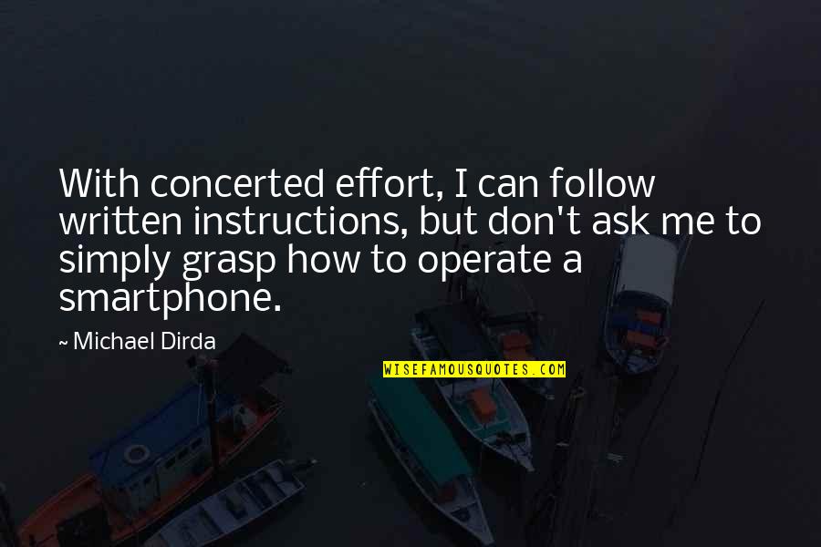 Strike A Nerve Quotes By Michael Dirda: With concerted effort, I can follow written instructions, Strike A Nerve Quotes By Michael Dirda: With concerted effort, I can follow written instructions,