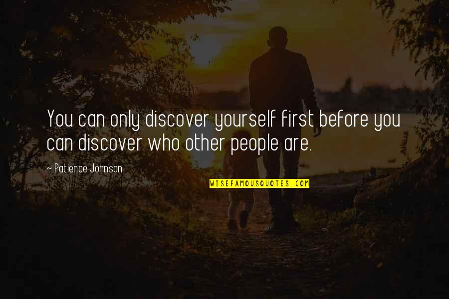 Strike A Nerve Quotes By Patience Johnson: You can only discover yourself first before you Strike A Nerve Quotes By Patience Johnson: You can only discover yourself first before you