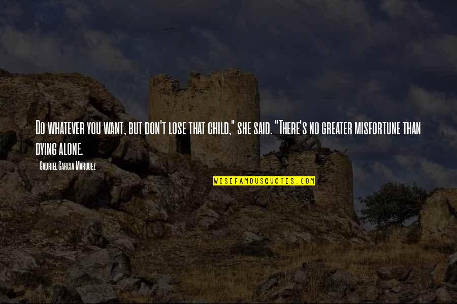 Strike Anywhere Quotes By Gabriel Garcia Marquez: Do whatever you want, but don't lose that Strike Anywhere Quotes By Gabriel Garcia Marquez: Do whatever you want, but don't lose that