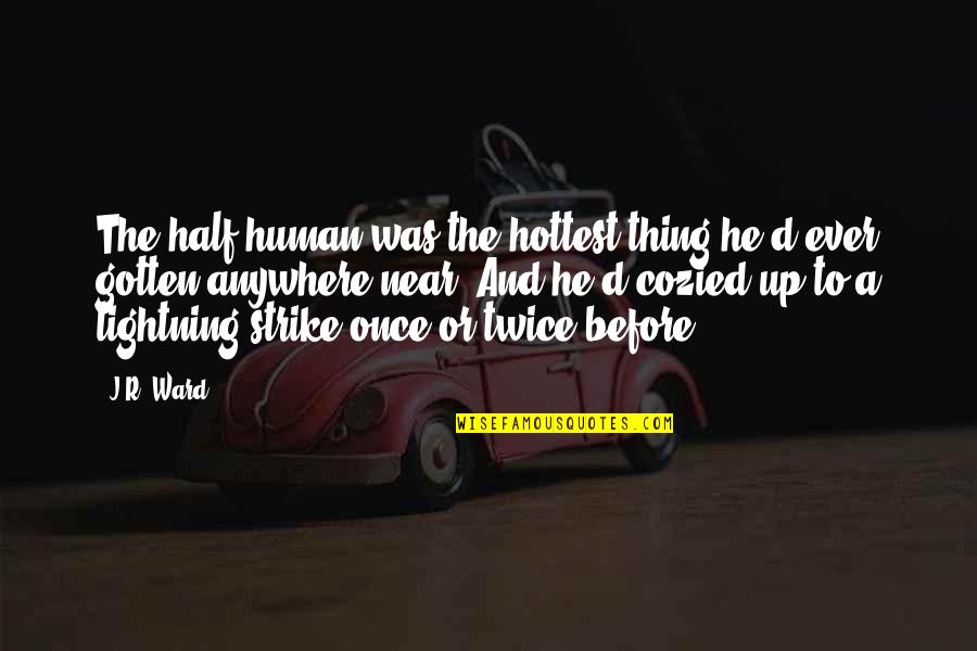 Strike Anywhere Quotes By J.R. Ward: The half-human was the hottest thing he'd ever