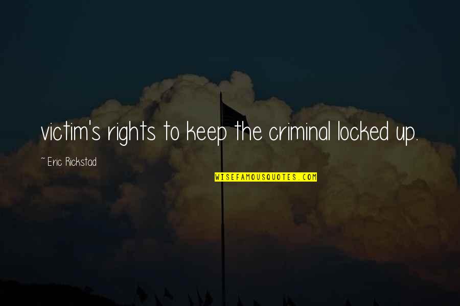 Strike Back Legacy Quotes By Eric Rickstad: victim's rights to keep the criminal locked up.