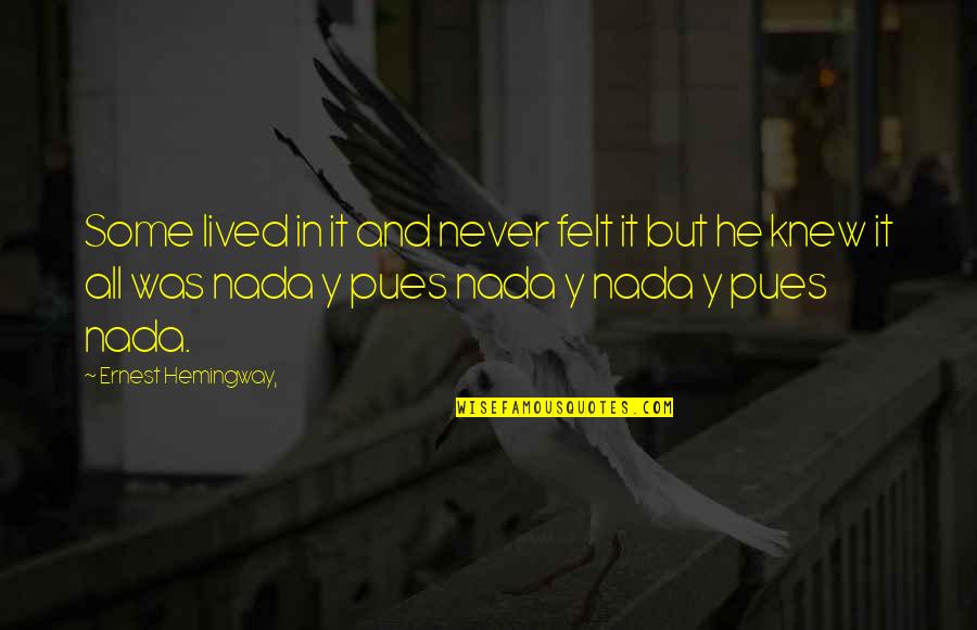 Strike Back Legacy Quotes By Ernest Hemingway,: Some lived in it and never felt it Strike Back Legacy Quotes By Ernest Hemingway,: Some lived in it and never felt it