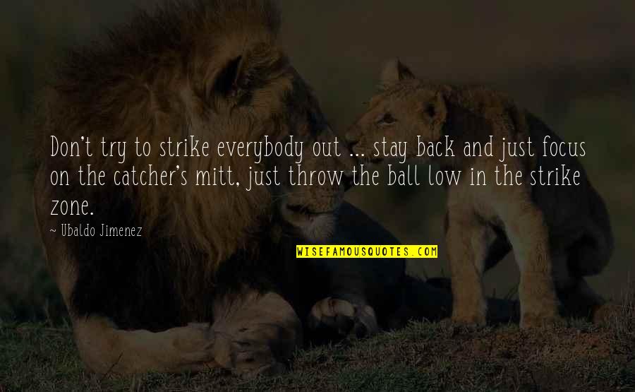 Strike Back Quotes By Ubaldo Jimenez: Don't try to strike everybody out ... stay
