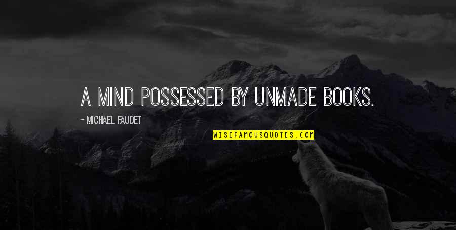Strike Back Season 1 Quotes By Michael Faudet: A mind possessed by unmade books. Strike Back Season 1 Quotes By Michael Faudet: A mind possessed by unmade books.