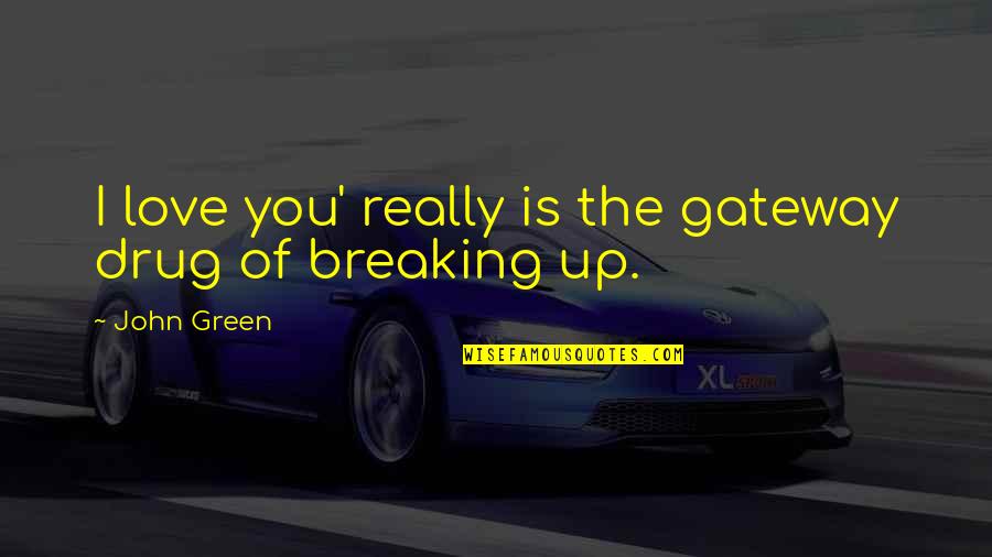 Strike Back Series Quotes By John Green: I love you' really is the gateway drug
