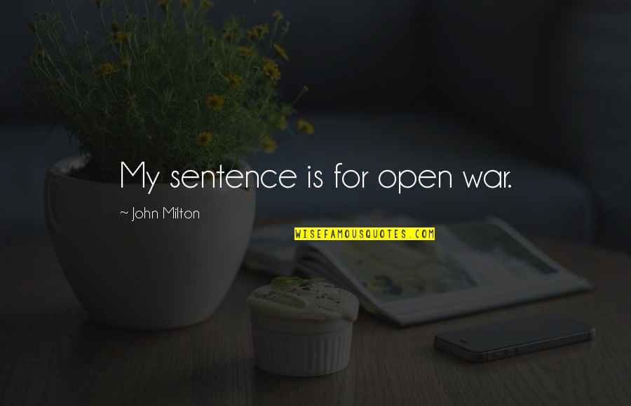 Strike Back Stonebridge Quotes By John Milton: My sentence is for open war.