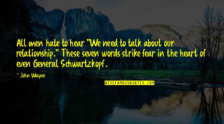 Strike Fear Quotes By John Wayne: All men hate to hear "We need to