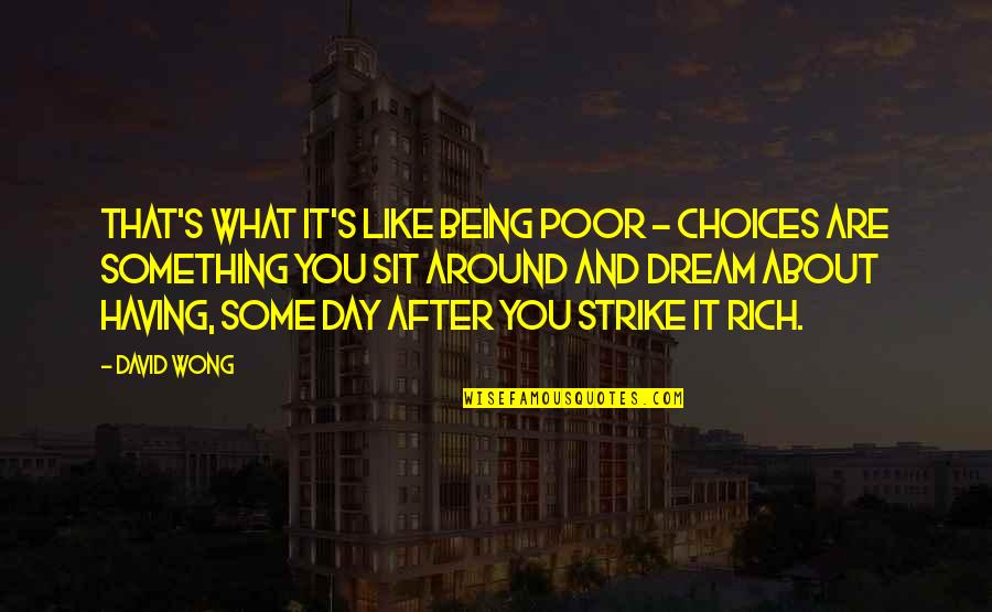 Strike It Rich Quotes By David Wong: That's what it's like being poor - choices