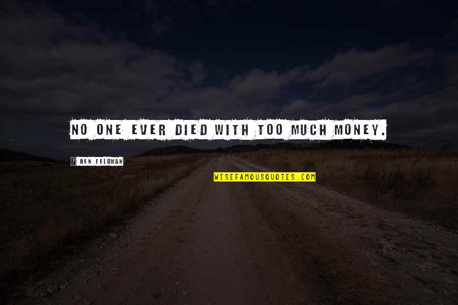 Strike It Up Black Quotes By Ben Feldman: No one ever died with too much money. Strike It Up Black Quotes By Ben Feldman: No one ever died with too much money.