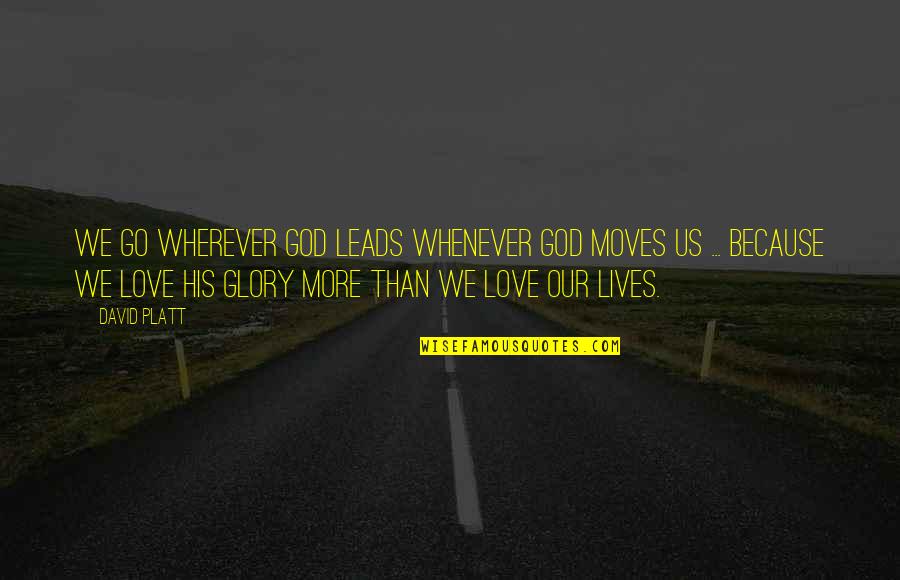 Strike It Up Black Quotes By David Platt: We go wherever God leads whenever God moves Strike It Up Black Quotes By David Platt: We go wherever God leads whenever God moves