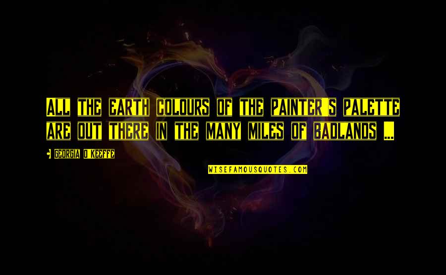 Strike It Up Black Quotes By Georgia O'Keeffe: All the earth colours of the painter's palette Strike It Up Black Quotes By Georgia O'Keeffe: All the earth colours of the painter's palette