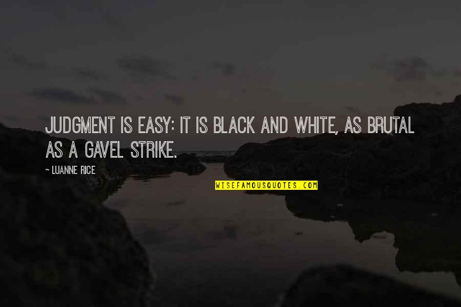 Strike It Up Black Quotes By Luanne Rice: Judgment is easy: it is black and white,