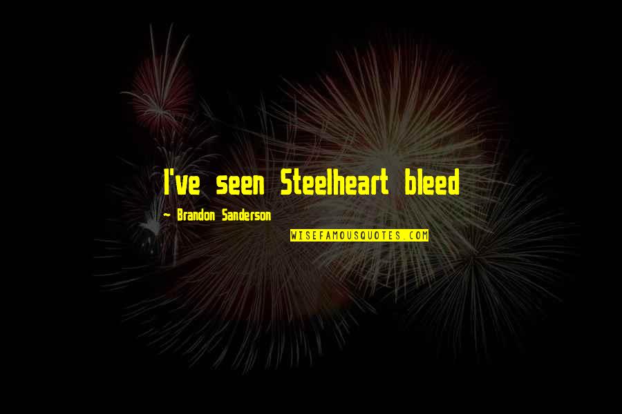 Strike It Up Lyrics Quotes By Brandon Sanderson: I've seen Steelheart bleed