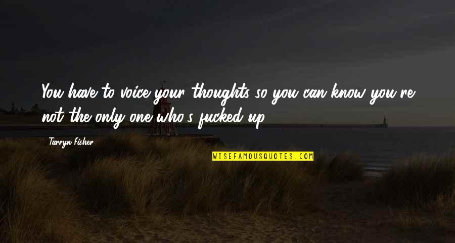 Strike It Up Lyrics Quotes By Tarryn Fisher: You have to voice your thoughts so you