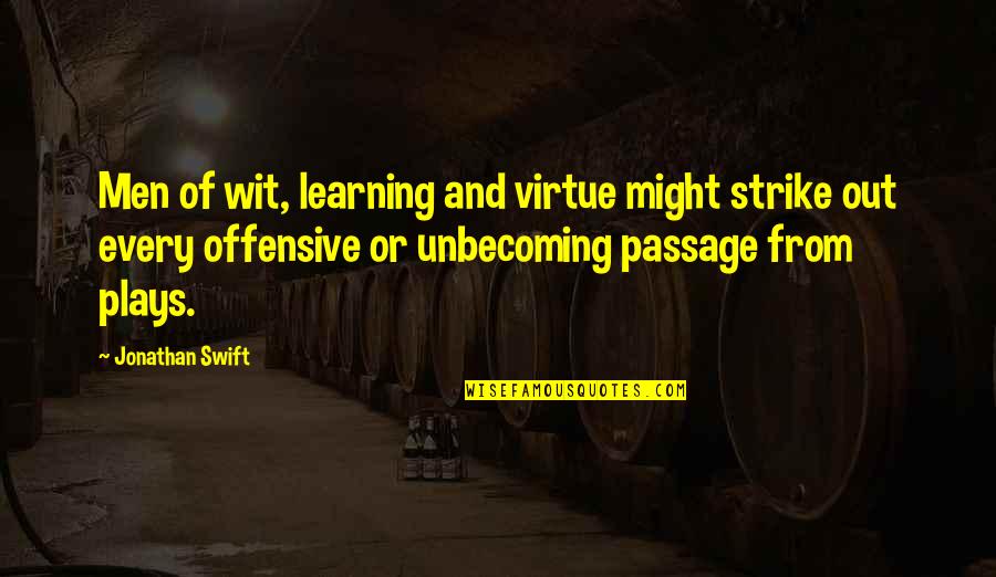 Strike Out Quotes By Jonathan Swift: Men of wit, learning and virtue might strike