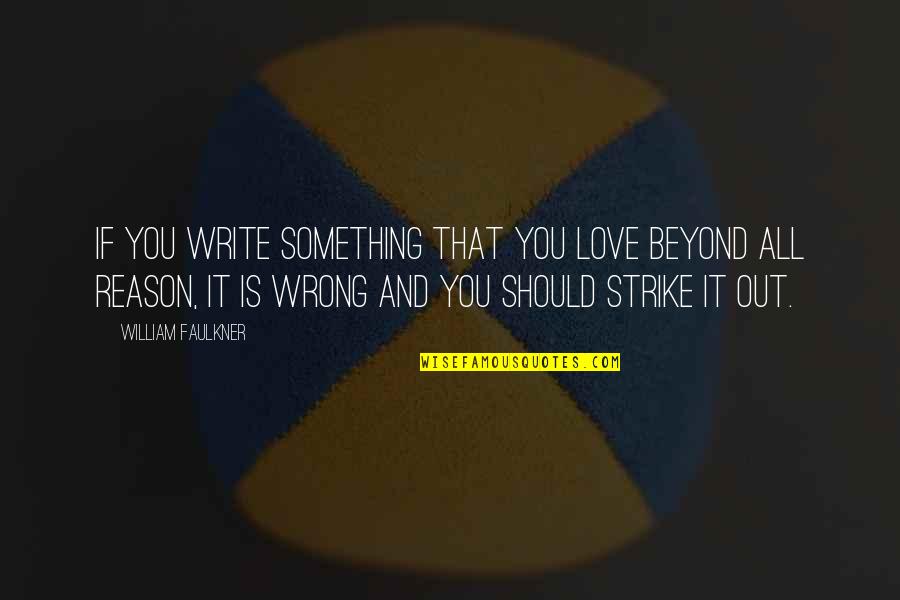 Strike Out Quotes By William Faulkner: If you write something that you love beyond