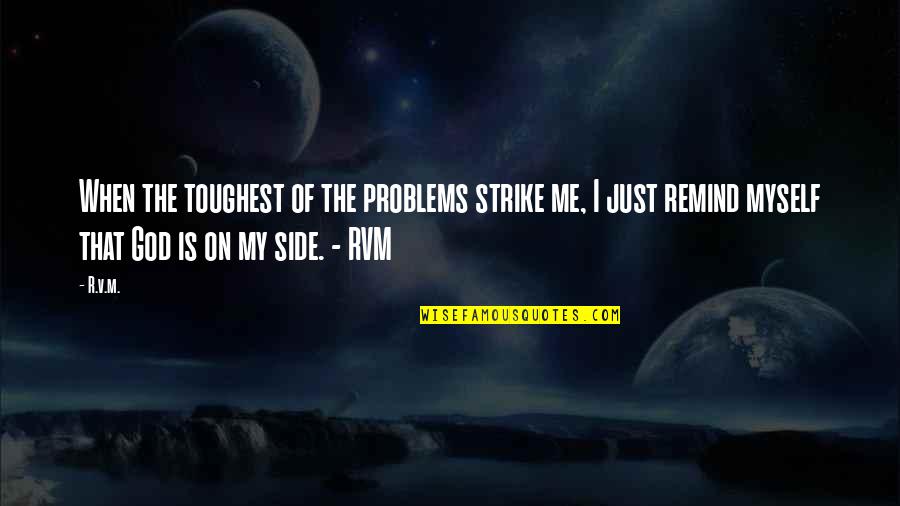 Strike Quotes Quotes By R.v.m.: When the toughest of the problems strike me,