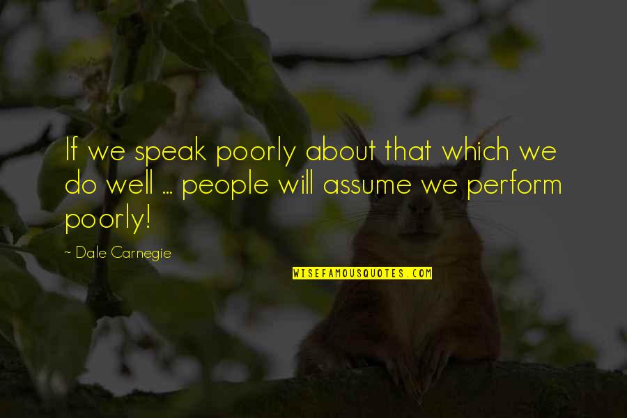 Strike Smells Quotes By Dale Carnegie: If we speak poorly about that which we