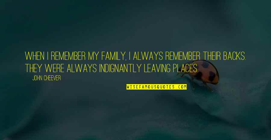 Strikebreaker Fallout Quotes By John Cheever: When I remember my family, I always remember Strikebreaker Fallout Quotes By John Cheever: When I remember my family, I always remember