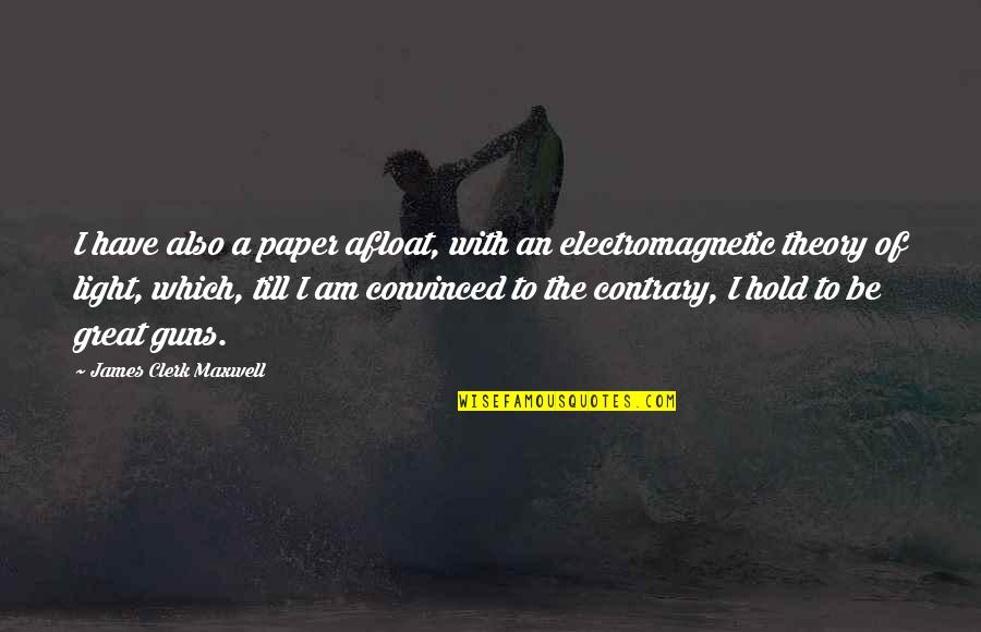 Striked Or Struck Quotes By James Clerk Maxwell: I have also a paper afloat, with an Striked Or Struck Quotes By James Clerk Maxwell: I have also a paper afloat, with an