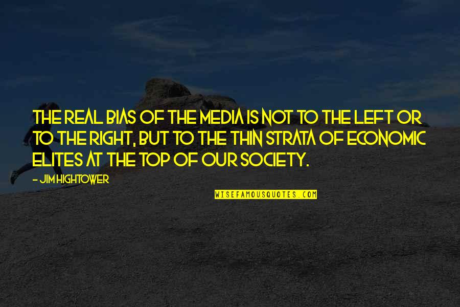 Strikeouts In A World Quotes By Jim Hightower: The real bias of the media is not