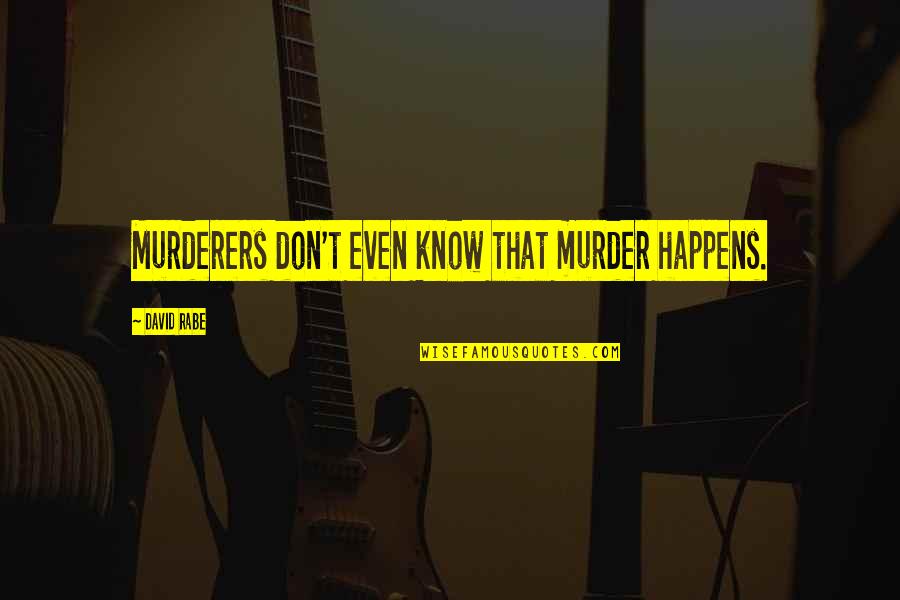 Striker Spy Quotes By David Rabe: Murderers don't even know that murder happens. Striker Spy Quotes By David Rabe: Murderers don't even know that murder happens.