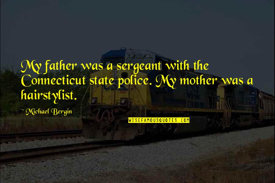 Striker Spy Quotes By Michael Bergin: My father was a sergeant with the Connecticut Striker Spy Quotes By Michael Bergin: My father was a sergeant with the Connecticut