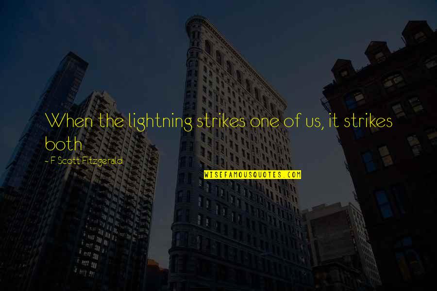Strikes Quotes By F Scott Fitzgerald: When the lightning strikes one of us, it