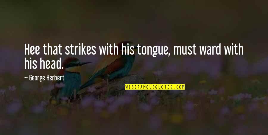Strikes Quotes By George Herbert: Hee that strikes with his tongue, must ward