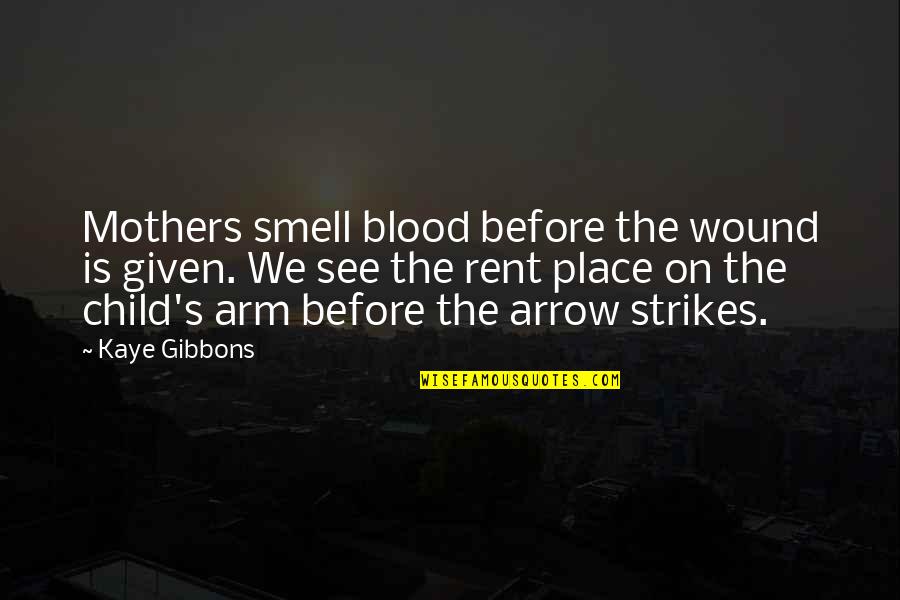 Strikes Quotes By Kaye Gibbons: Mothers smell blood before the wound is given.