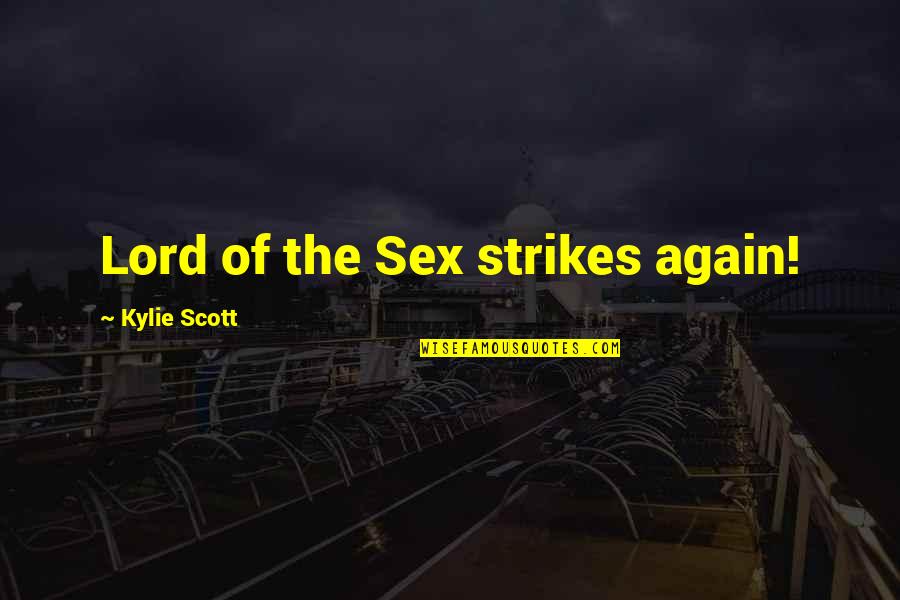 Strikes Quotes By Kylie Scott: Lord of the Sex strikes again!