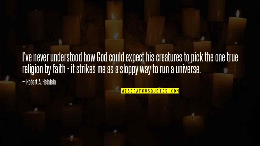 Strikes Quotes By Robert A. Heinlein: I've never understood how God could expect his