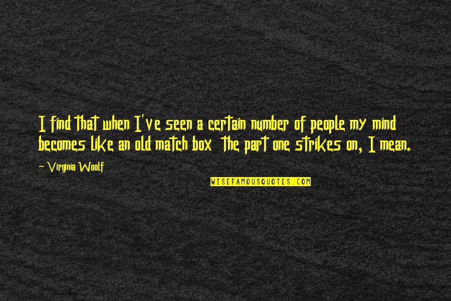 Strikes Quotes By Virginia Woolf: I find that when I've seen a certain