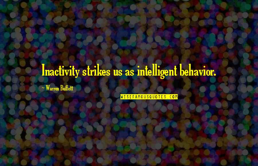 Strikes Quotes By Warren Buffett: Inactivity strikes us as intelligent behavior.