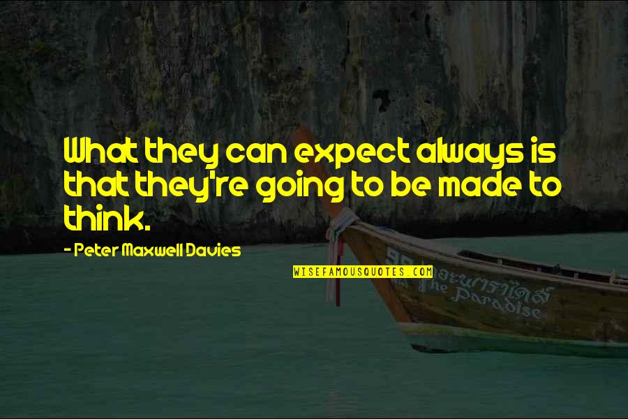 Striking Christian Quotes By Peter Maxwell Davies: What they can expect always is that they're Striking Christian Quotes By Peter Maxwell Davies: What they can expect always is that they're