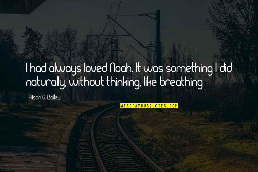 Striking In Soccer Quotes By Alison G. Bailey: I had always loved Noah. It was something