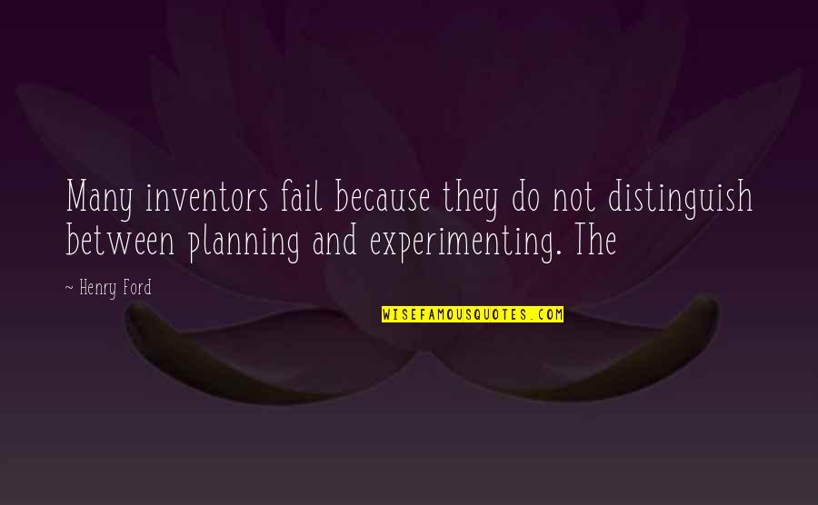 Striking Inspirational Quotes By Henry Ford: Many inventors fail because they do not distinguish
