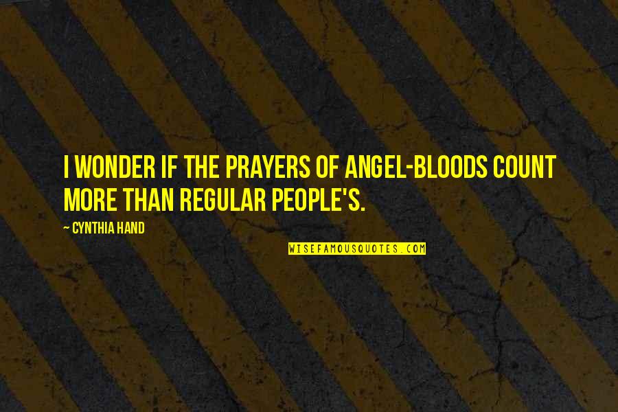 Striking Motivational Quotes By Cynthia Hand: I wonder if the prayers of angel-bloods count