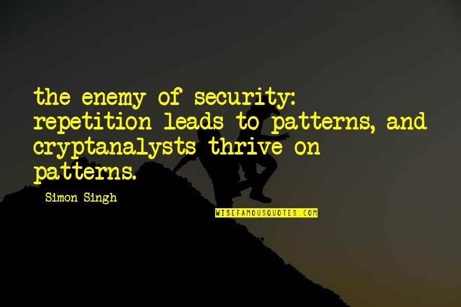 Striking Motivational Quotes By Simon Singh: the enemy of security: repetition leads to patterns,