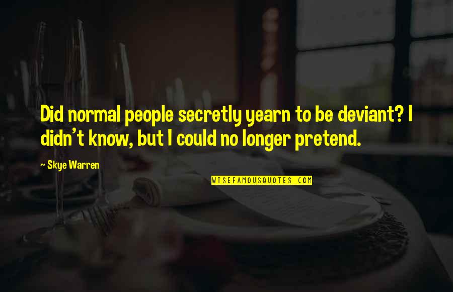 Striking Motivational Quotes By Skye Warren: Did normal people secretly yearn to be deviant?