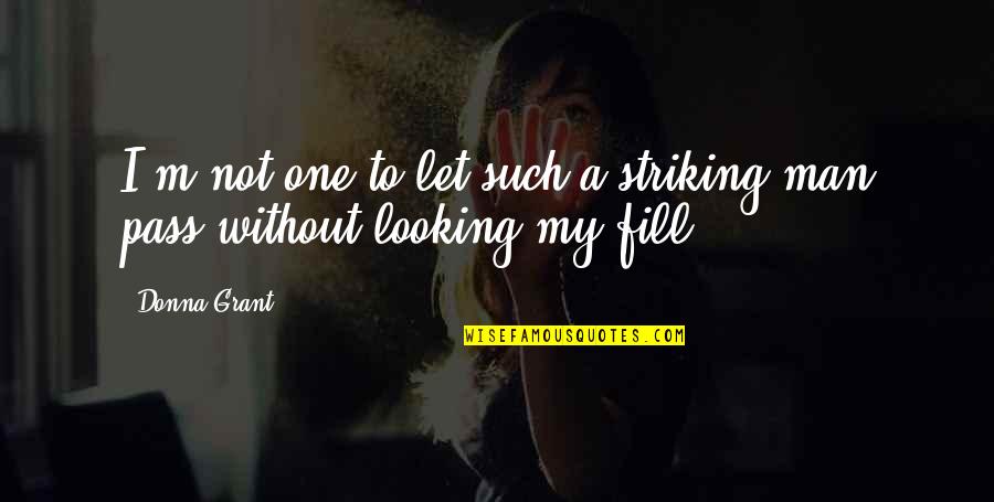 Striking Out Quotes By Donna Grant: I'm not one to let such a striking