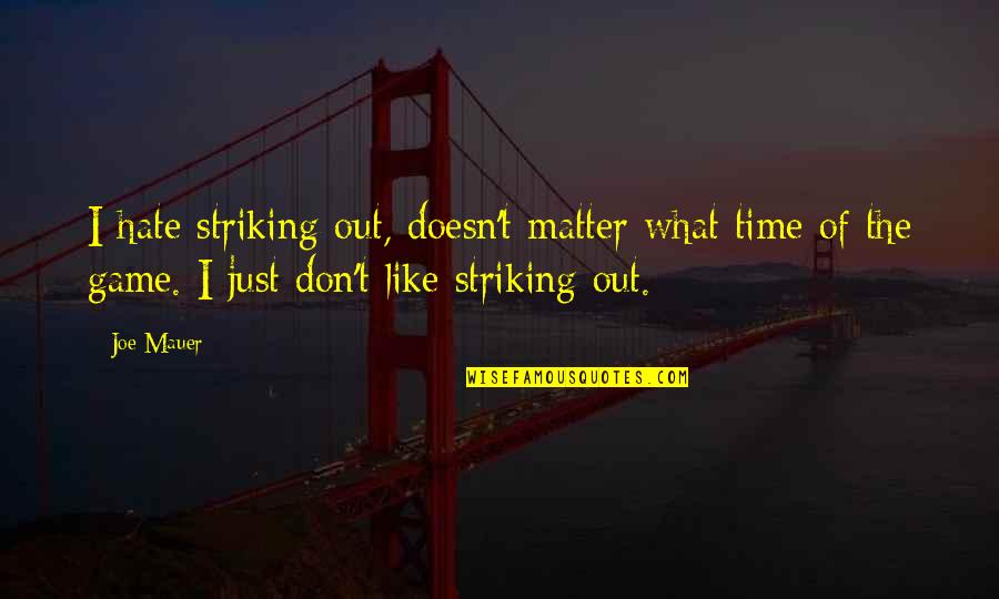 Striking Out Quotes By Joe Mauer: I hate striking out, doesn't matter what time